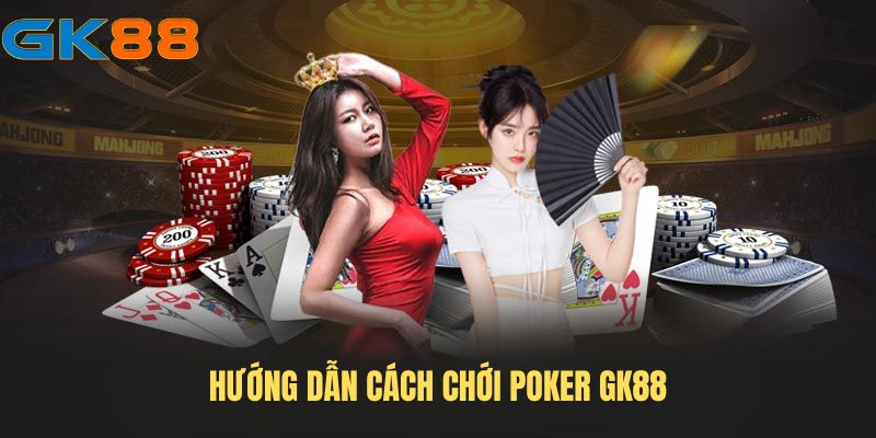 cach-tham-gia-choi-poker-gk88