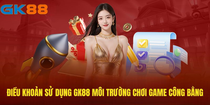 dieu-khoan-su-dung-gk88-moi-truong-choi-game-cong-bang