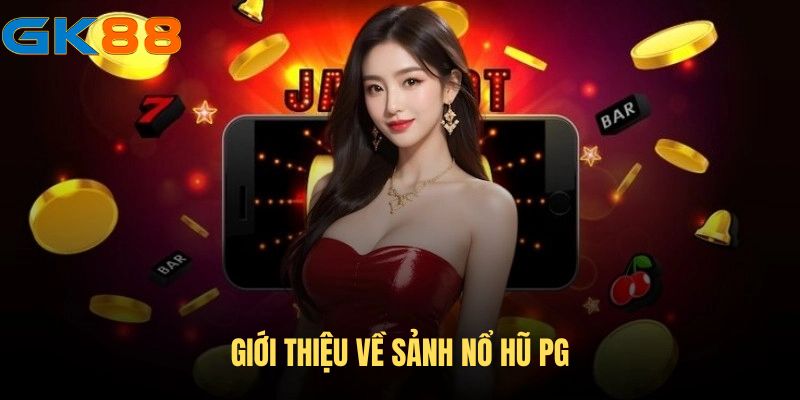 gioi-thieu-sanh-no-hu-pg