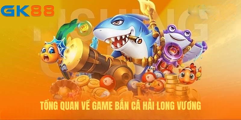 gioi-thieu-so-luoc-ve-game-ban-ca-hai-long-vuong