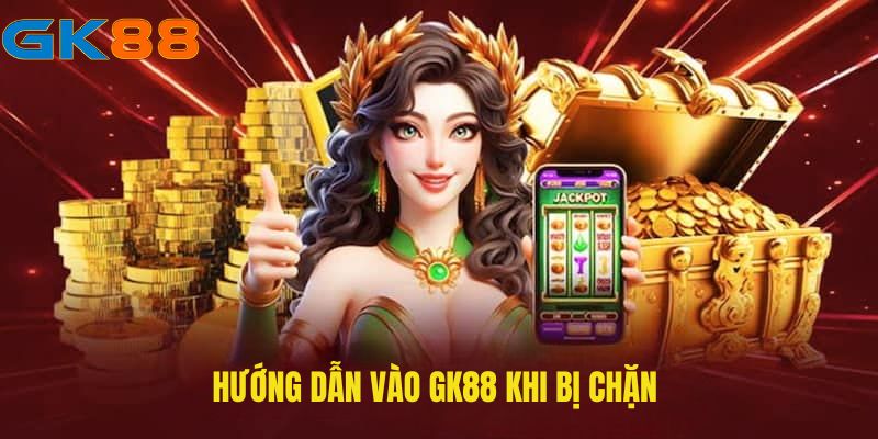 huong-dan-vao-gk88-khong-bi-chan
