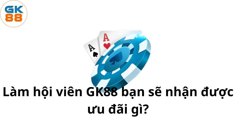 lam-hoi-vien-gk88-ban-se-nhan-duoc-uu-dai-gi